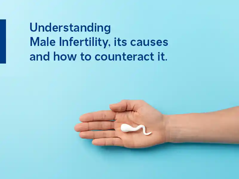 Understanding Male Infertility, Its causes & how to counteract it