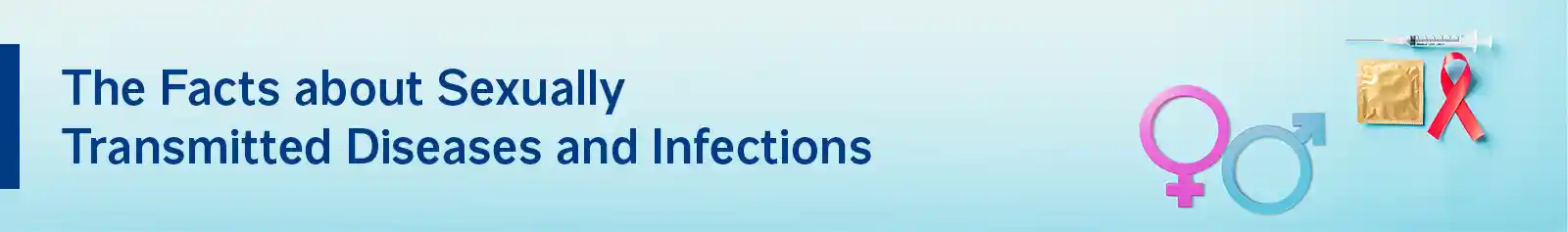 The Facts about Sexually Transmitted Diseases and Infections