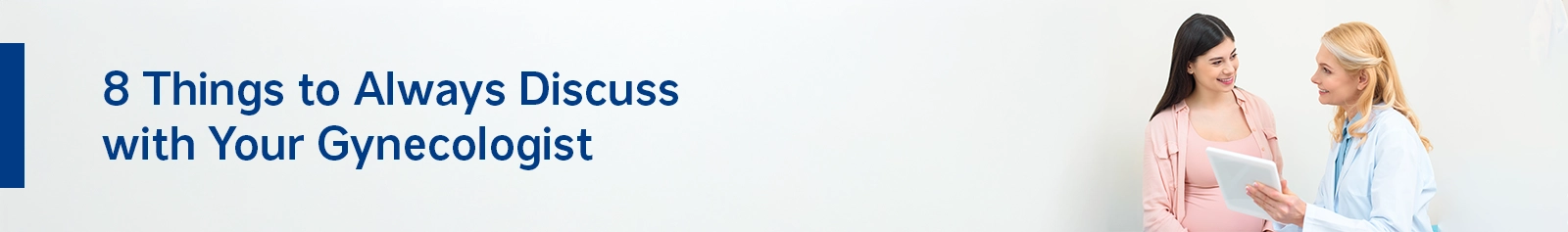 8 Things to Always Discuss with Your Gynecologist