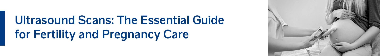 Ultrasound Scans: The Essential Guide for Fertility and Pregnancy Care