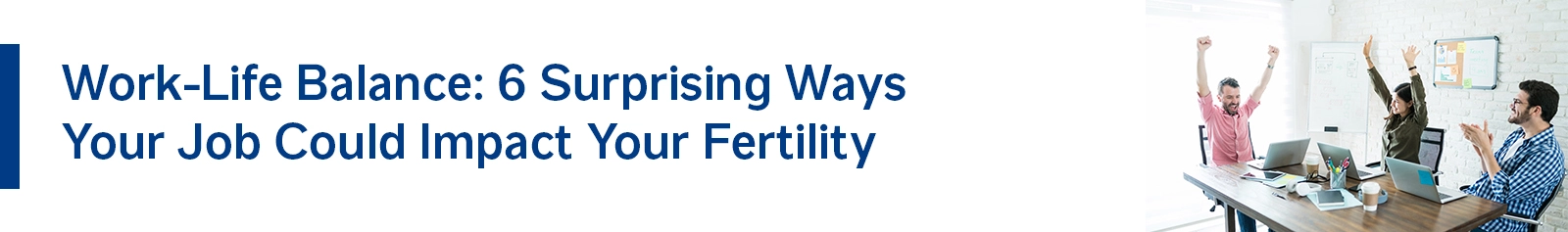 Work-Life Balance: 6 Surprising Ways Your Job Could Impact Your Fertility